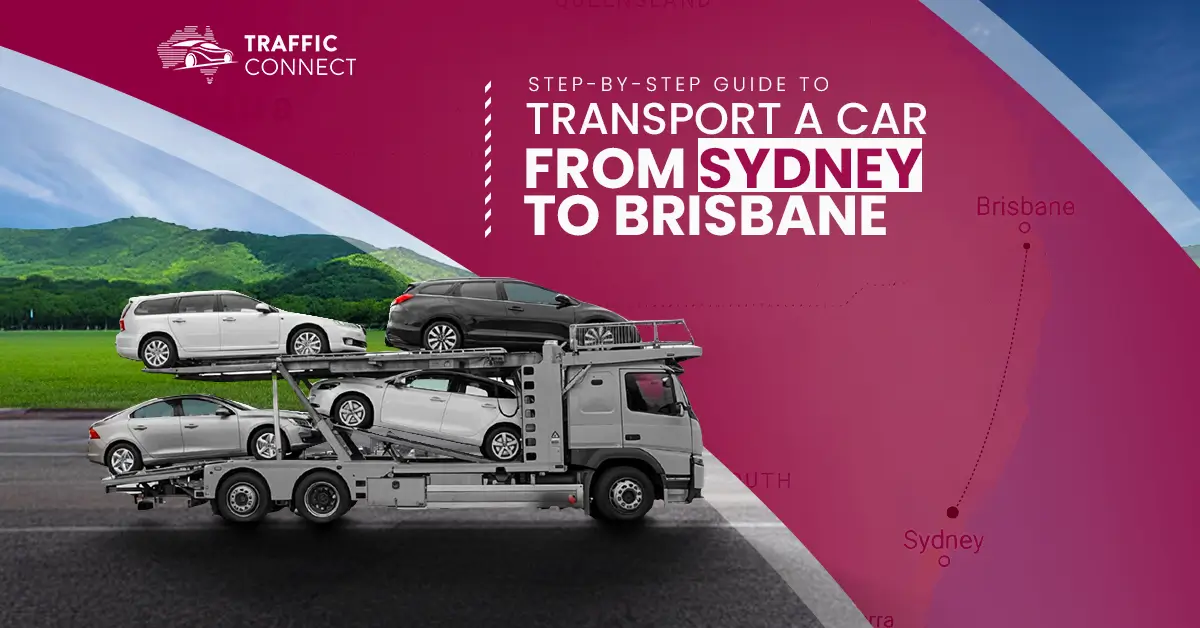 Step-by-Step Guide to Transport a Car from Sydney to Brisbane